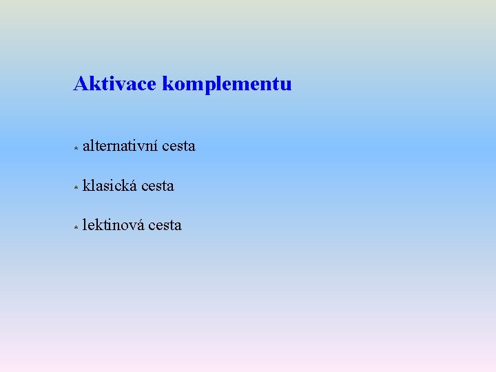 Aktivace komplementu * alternativní cesta * klasická cesta * lektinová cesta 