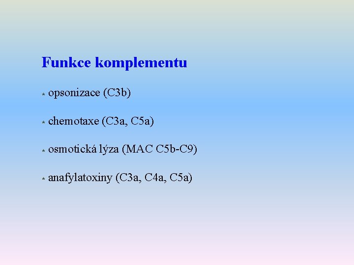 Funkce komplementu * opsonizace (C 3 b) * chemotaxe (C 3 a, C 5