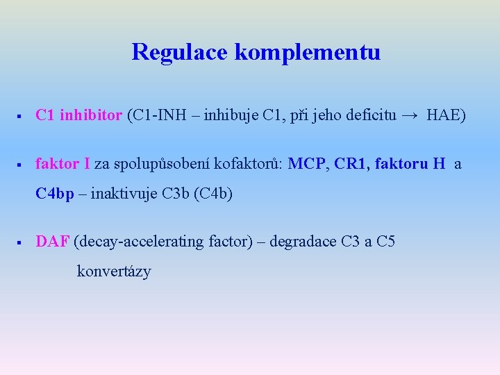 Regulace komplementu § C 1 inhibitor (C 1 -INH – inhibuje C 1, při