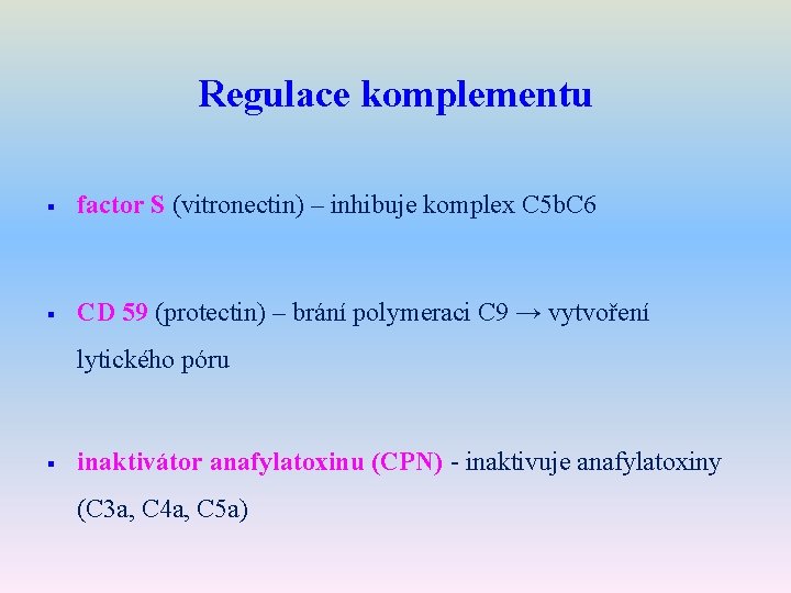 Regulace komplementu § factor S (vitronectin) – inhibuje komplex C 5 b. C 6