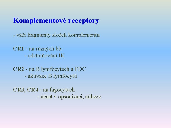Komplementové receptory * váží fragmenty složek komplementu CR 1 - na různých bb. -