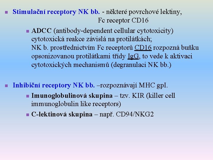 n Stimulační receptory NK bb. - některé povrchové lektiny, Fc receptor CD 16 n