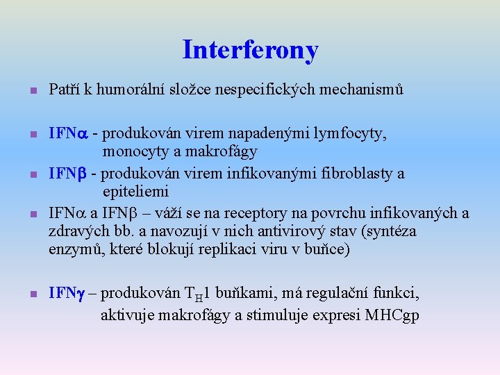 Interferony n Patří k humorální složce nespecifických mechanismů n IFNa - produkován virem napadenými