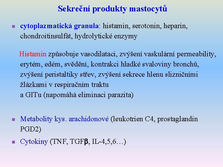 Sekreční produkty mastocytů n cytoplazmatická granula: histamin, serotonin, heparin, chondroitinsulfát, hydrolytické enzymy Histamin způsobuje