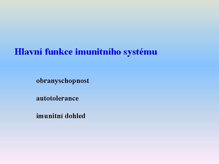 Hlavní funkce imunitního systému obranyschopnost autotolerance imunitní dohled 