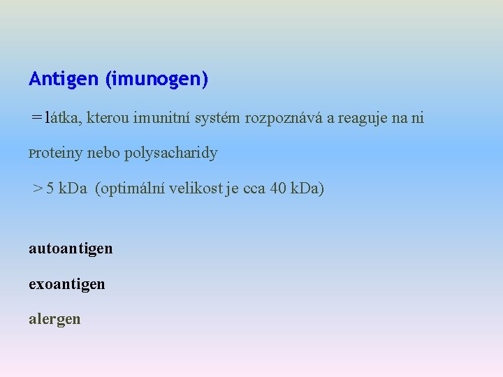 Antigen (imunogen) = látka, kterou imunitní systém rozpoznává a reaguje na ni Proteiny nebo