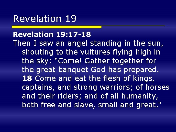 Revelation 19: 17 -18 Then I saw an angel standing in the sun, shouting