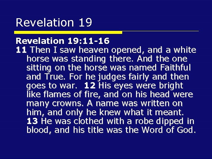 Revelation 19: 11 -16 11 Then I saw heaven opened, and a white horse