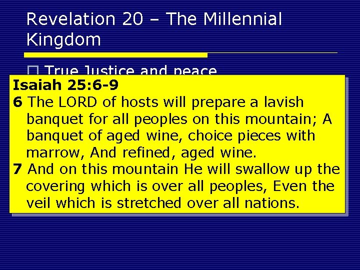 Revelation 20 – The Millennial Kingdom o True Justice and peace. Isaiah 25: 6