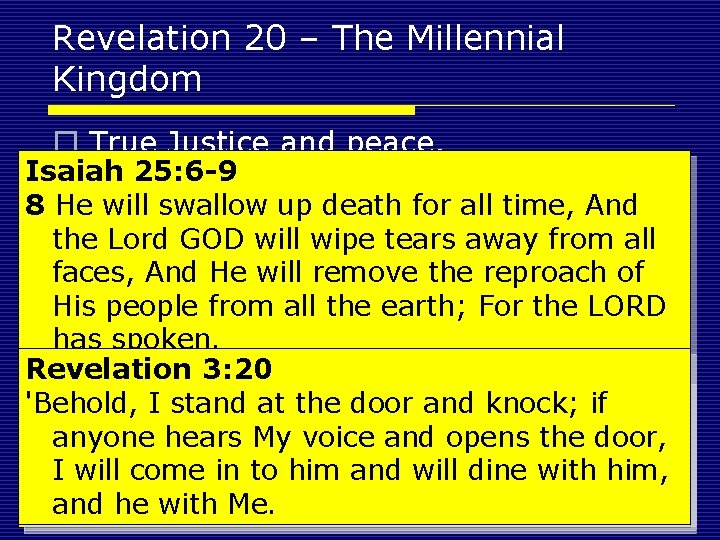 Revelation 20 – The Millennial Kingdom o True Justice and peace. Isaiah 25: 6