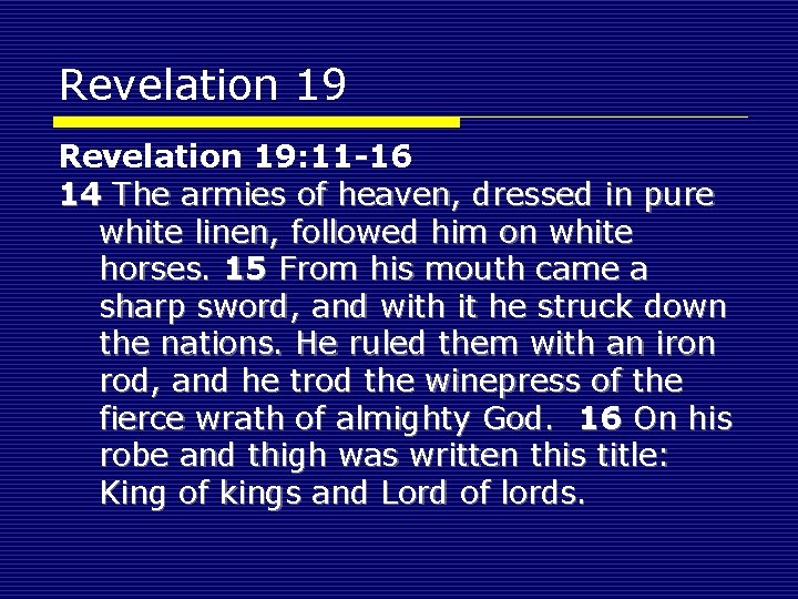Revelation 19: 11 -16 14 The armies of heaven, dressed in pure white linen,