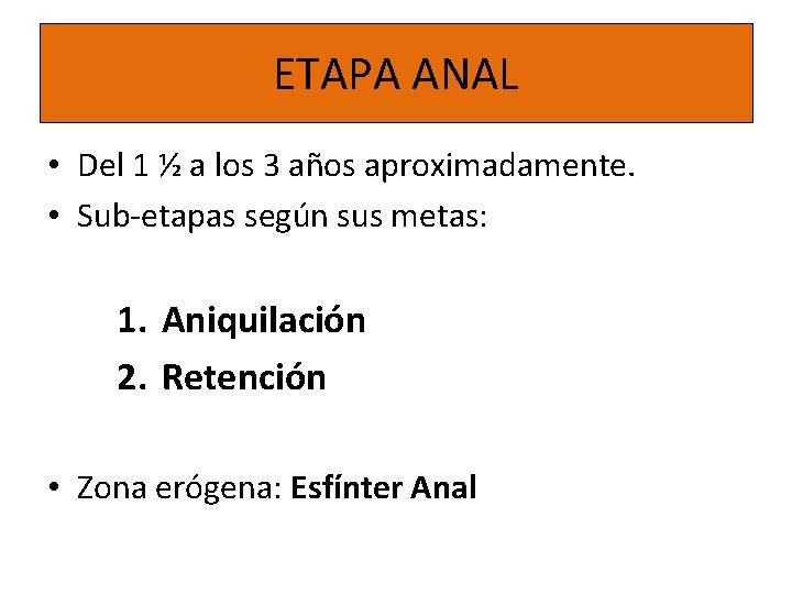 ETAPA ANAL • Del 1 ½ a los 3 años aproximadamente. • Sub-etapas según