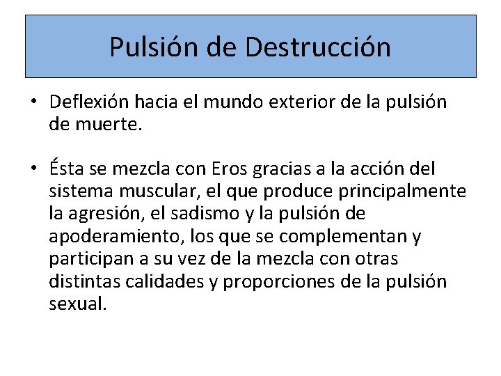 Pulsión de Destrucción • Deflexión hacia el mundo exterior de la pulsión de muerte.