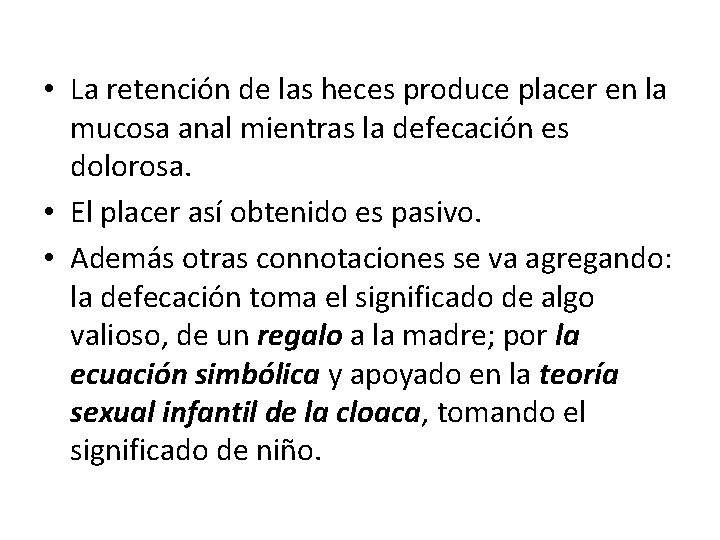  • La retención de las heces produce placer en la mucosa anal mientras