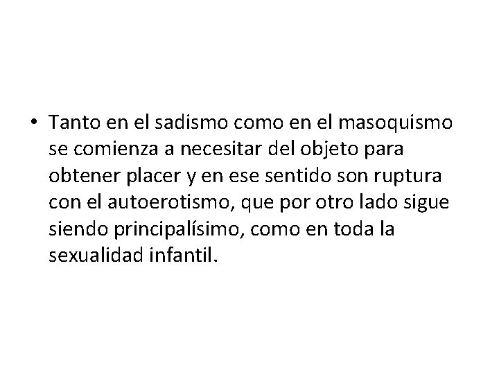  • Tanto en el sadismo como en el masoquismo se comienza a necesitar