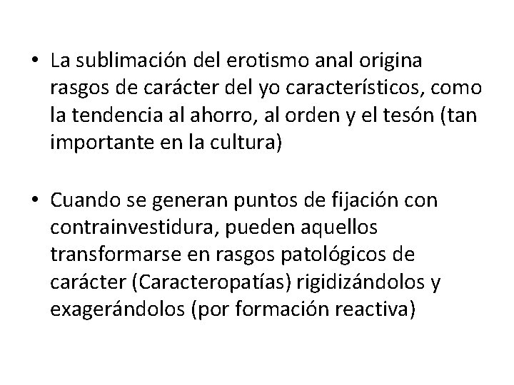  • La sublimación del erotismo anal origina rasgos de carácter del yo característicos,