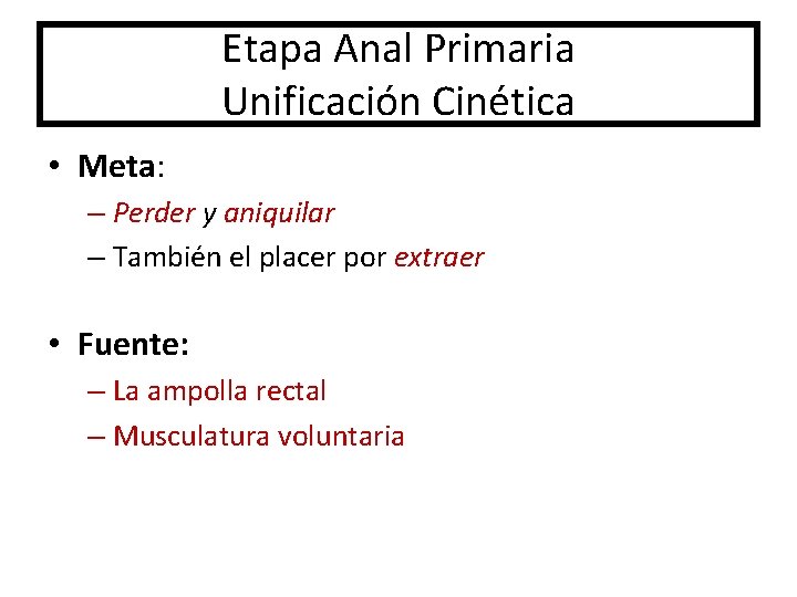 Etapa Anal Primaria Unificación Cinética • Meta: – Perder y aniquilar – También el