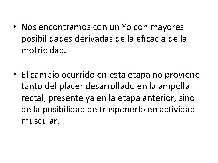  • Nos encontramos con un Yo con mayores posibilidades derivadas de la eficacia