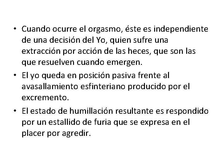  • Cuando ocurre el orgasmo, éste es independiente de una decisión del Yo,