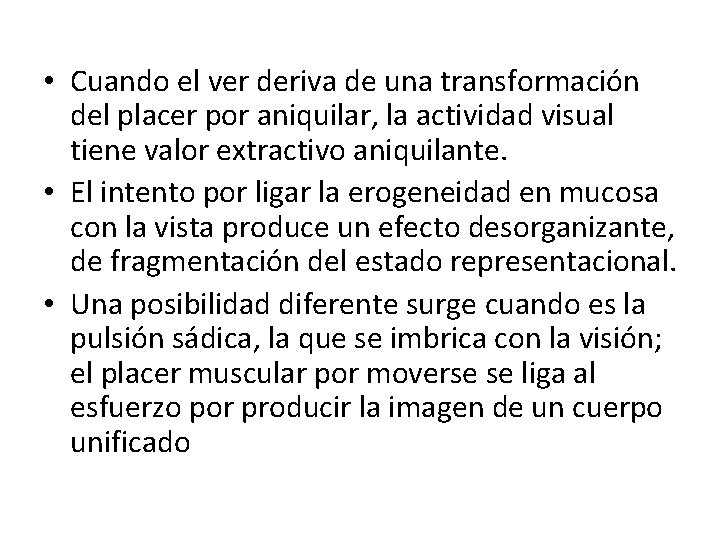  • Cuando el ver deriva de una transformación del placer por aniquilar, la