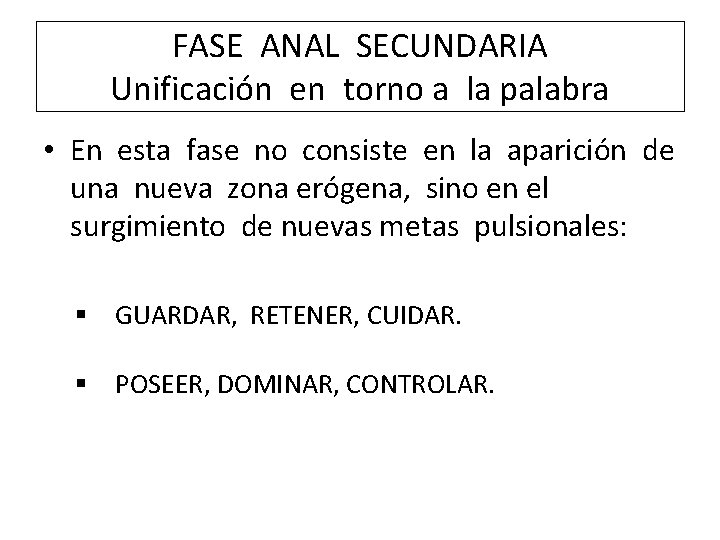 FASE ANAL SECUNDARIA Unificación en torno a la palabra • En esta fase no