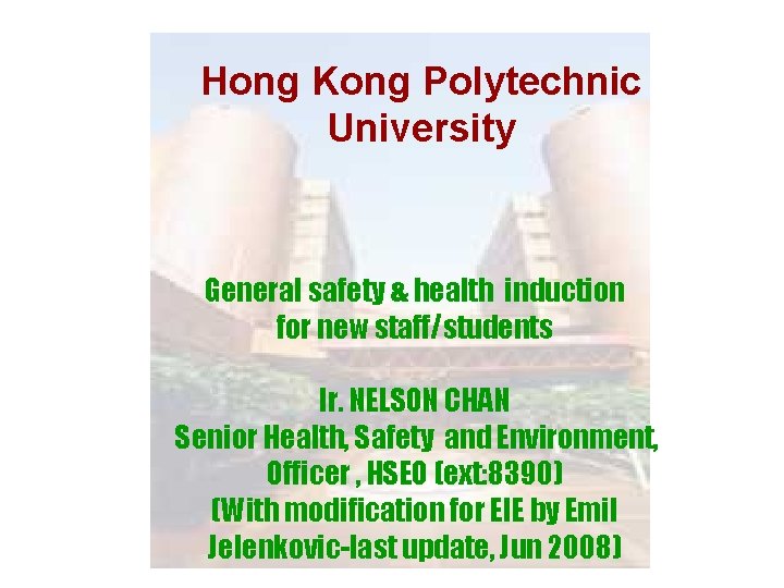 Hong Kong Polytechnic University General safety & health induction for new staff/students Ir. NELSON