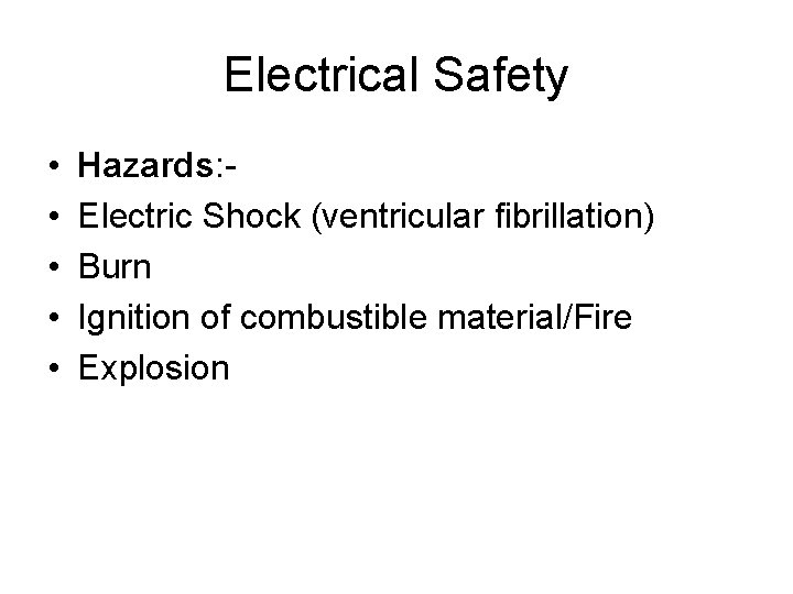 Electrical Safety • • • Hazards: Electric Shock (ventricular fibrillation) Burn Ignition of combustible