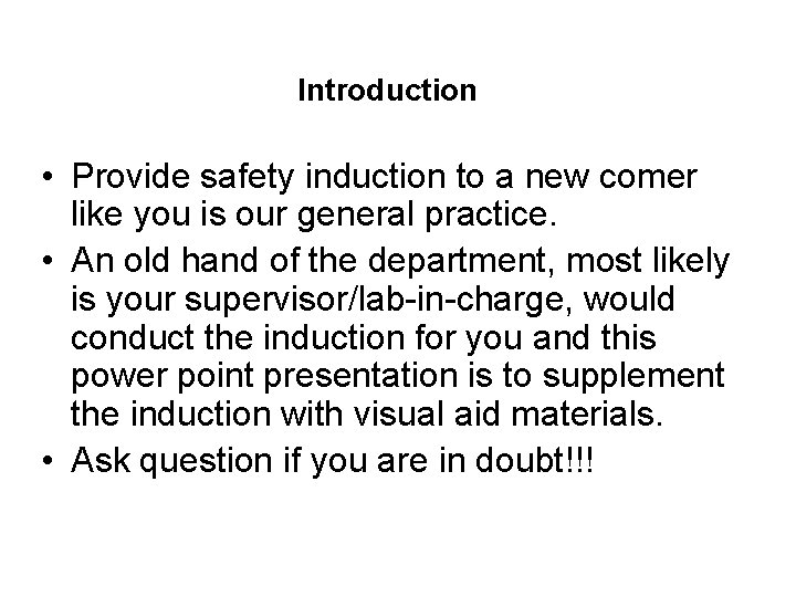 Introduction • Provide safety induction to a new comer like you is our general