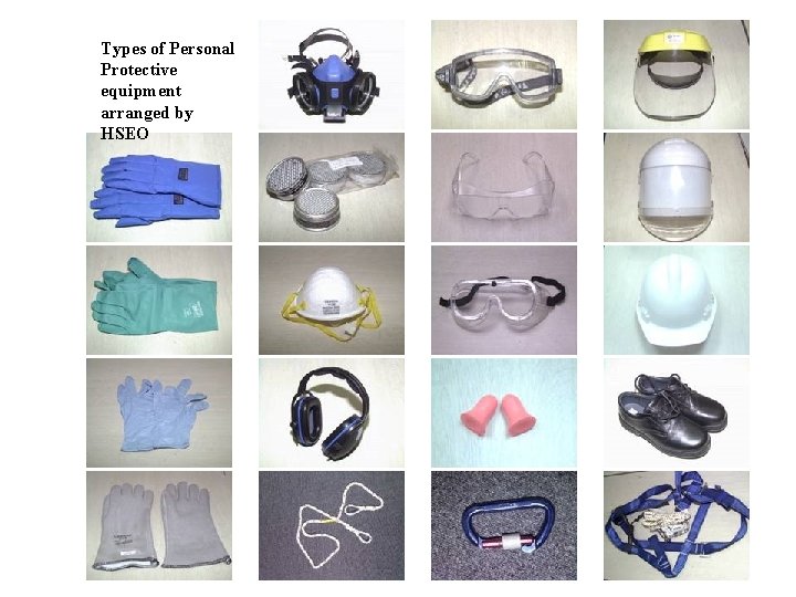 Types of Personal Protective equipment arranged by HSEO 