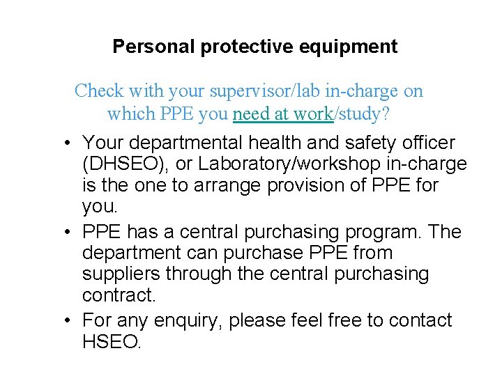 Personal protective equipment Check with your supervisor/lab in-charge on which PPE you need at