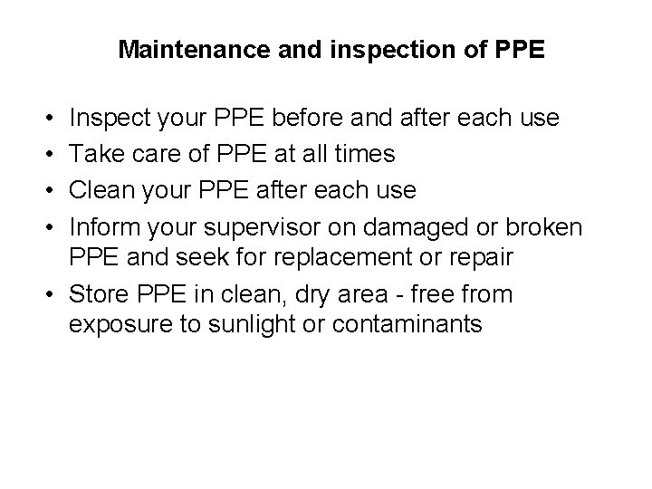 Maintenance and inspection of PPE • • Inspect your PPE before and after each