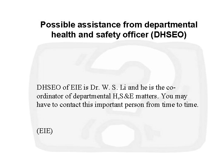 Possible assistance from departmental health and safety officer (DHSEO) DHSEO of EIE is Dr.