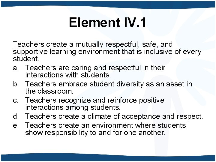 Element IV. 1 Teachers create a mutually respectful, safe, and supportive learning environment that