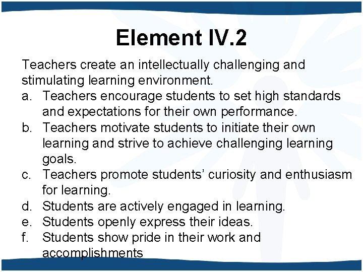 Element IV. 2 Teachers create an intellectually challenging and stimulating learning environment. a. Teachers