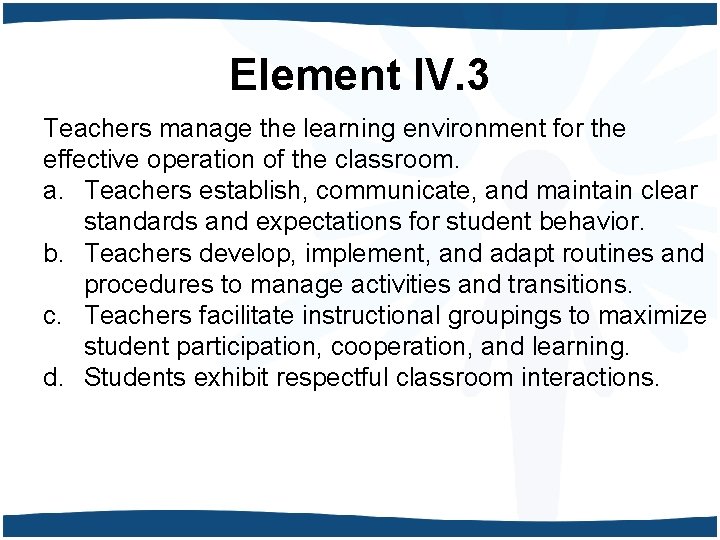 Element IV. 3 Teachers manage the learning environment for the effective operation of the