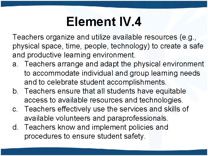 Element IV. 4 Teachers organize and utilize available resources (e. g. , physical space,