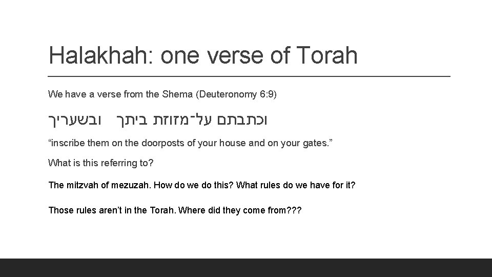 Halakhah: one verse of Torah We have a verse from the Shema (Deuteronomy 6: