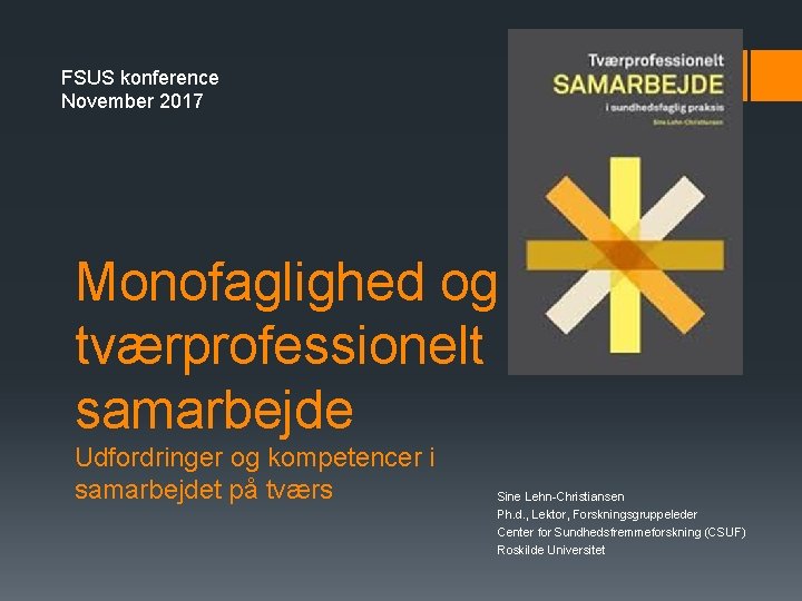 FSUS konference November 2017 Monofaglighed og tværprofessionelt samarbejde Udfordringer og kompetencer i samarbejdet på