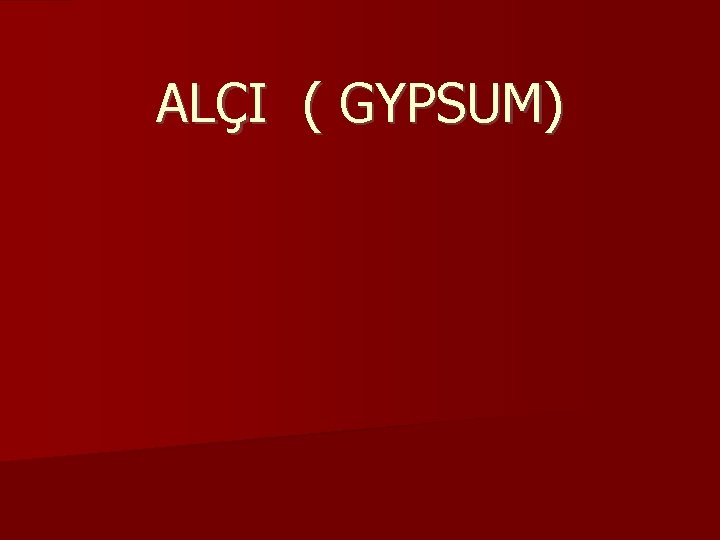 ALÇI ( GYPSUM) 