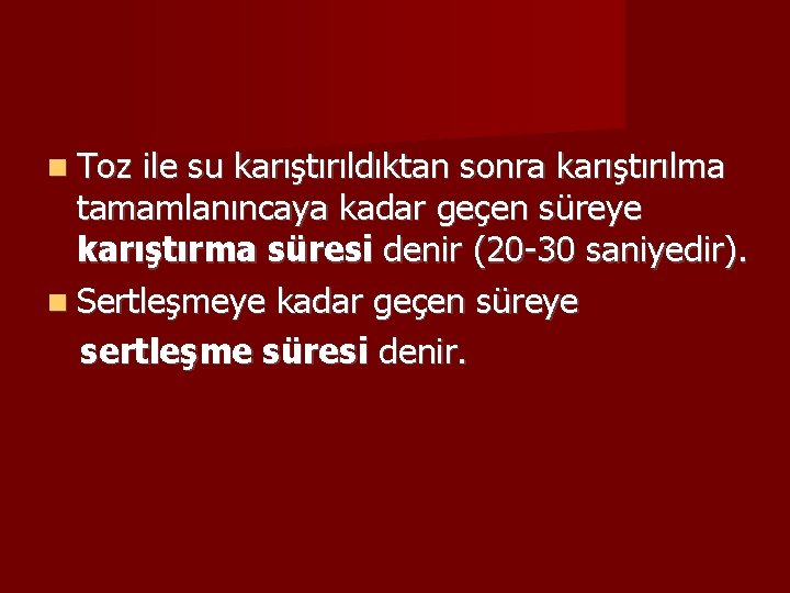  Toz ile su karıştırıldıktan sonra karıştırılma tamamlanıncaya kadar geçen süreye karıştırma süresi denir