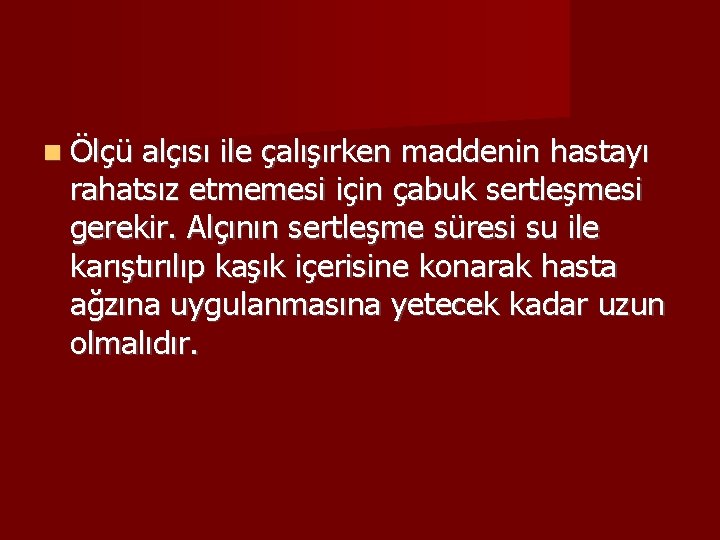  Ölçü alçısı ile çalışırken maddenin hastayı rahatsız etmemesi için çabuk sertleşmesi gerekir. Alçının