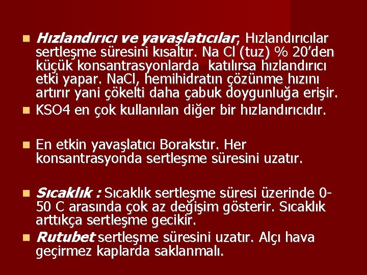  Hızlandırıcı ve yavaşlatıcılar; Hızlandırıcılar En etkin yavaşlatıcı Borakstır. Her konsantrasyonda sertleşme süresini uzatır.