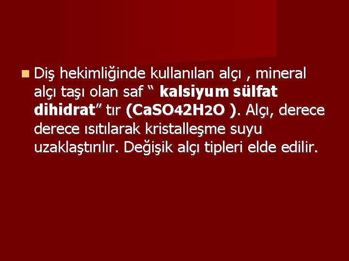  Diş hekimliğinde kullanılan alçı , mineral alçı taşı olan saf “ kalsiyum sülfat