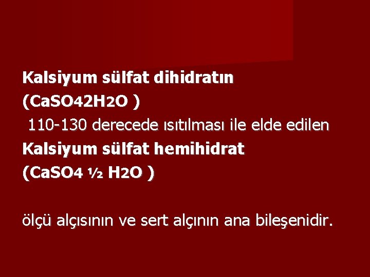 Kalsiyum sülfat dihidratın (Ca. SO 42 H 2 O ) 110 -130 derecede ısıtılması