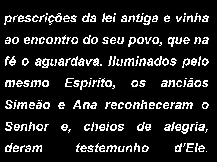 prescrições da lei antiga e vinha ao encontro do seu povo, que na fé