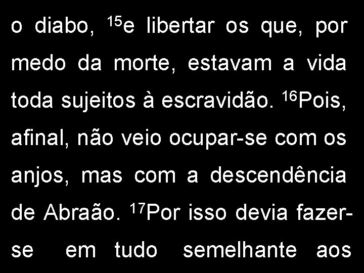 o diabo, 15 e libertar os que, por medo da morte, estavam a vida