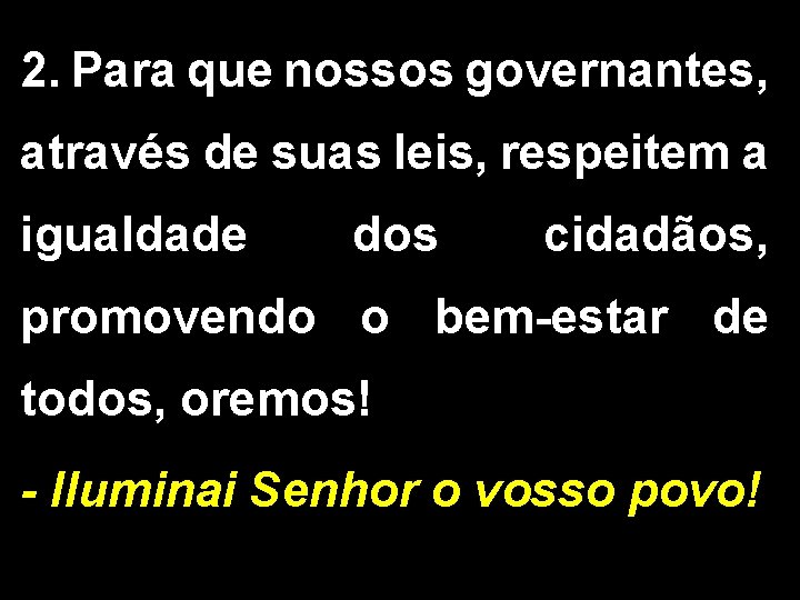 2. Para que nossos governantes, através de suas leis, respeitem a igualdade dos cidadãos,