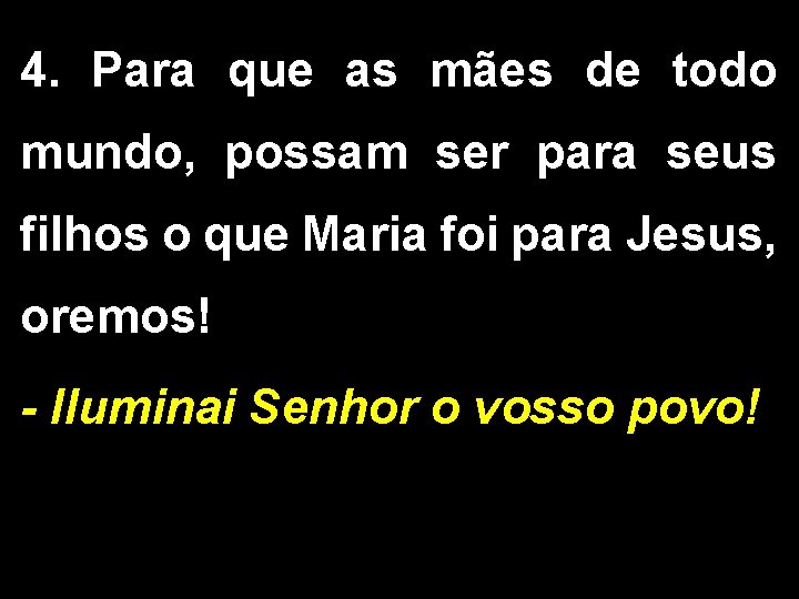 4. Para que as mães de todo mundo, possam ser para seus filhos o