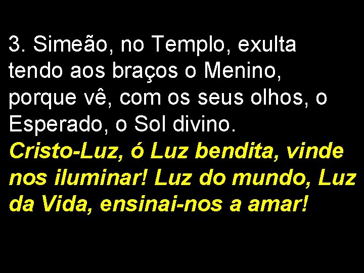 3. Simeão, no Templo, exulta tendo aos braços o Menino, porque vê, com os