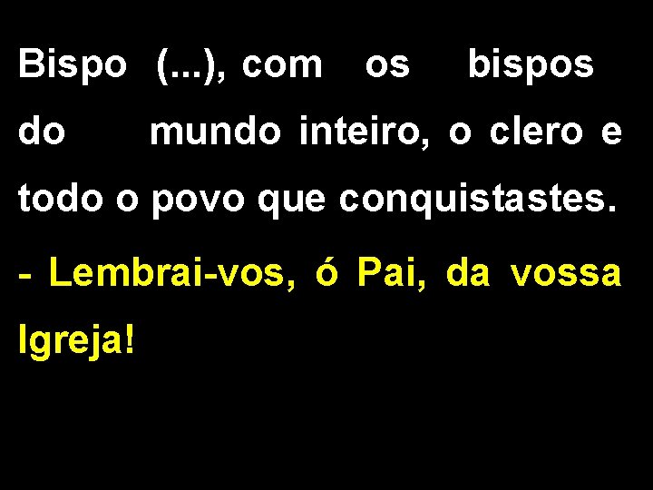 Bispo (. . . ), com os bispos do mundo inteiro, o clero e